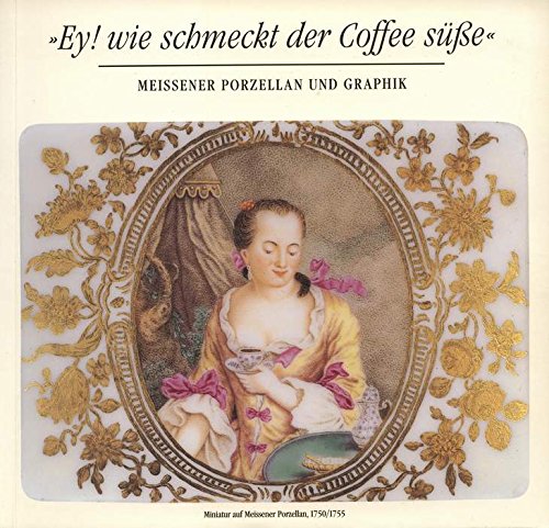 Beispielbild fr "Ey! wie schmeckt der Coffee se". Meissener Porzellan und Graphik. Katalog der Ausstellung vom 6. Juli bis 6. Oktober 1991 in den Staatlichen Kunstsammlungen Dresden, Porzellansammlung im Zwinger, Sammlung Eduscho, Bremen. Mit Abb. in den einfhrenden Texten. Im Katalogteil werden alle 149 Ausstellungstcke bzw. Sets beschrieben u. (tlw. farb.) abgebildet, zum Verkauf von Antiquariat Robert von Hirschheydt