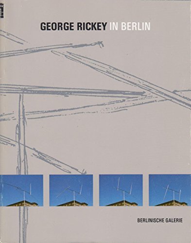 Imagen de archivo de George Rickey in Berlin, 1967-1992: Die Sammlung der Berlinischen Galerie : Schenkungen von Gisela und Klaus Groenke . [et al.] (Gegenwart Museum) (German and English Edition) a la venta por GoldBooks