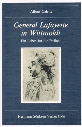 General Lafayette in Wittmoldt. Ein Leben für die Freiheit. - Galette, Alfons