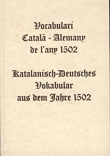 Vocabulari Català - Alemany de l'any 1502 / Katalanisch-Deutsches Vokabular aus dem Jahre 1502. N...