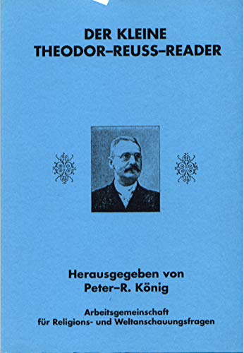 Der kleine Theodor-Reuss-Reader. [Arbeitsgemeinschaft für Religions- und Weltanschauungsfragen (ARW), München]. Peter-R. König (Hrsg.) / Hiram-Edition ; 15 - Unknown Author