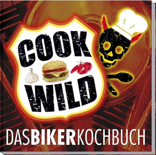Cook Wild : Das Bikerkochbuch - Nico Imhof