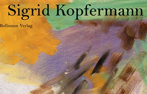 Werkbiographie Sigrid Kopfermann. Mit einem einleitenden Essay von Karl Ruhrberg, Beiträge von Fr...