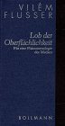 Stock image for Lob der Oberfla chlichkeit: Fu r eine Pha nomenologie der Medien (Schriften / Vile m Flusser) (German Edition) for sale by dsmbooks