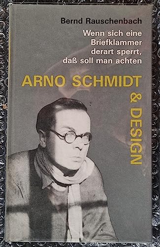 Beispielbild fr Arno Schmidt & Design. Wenn sich eine Briefklammer derart sperrt, da soll man achten. zum Verkauf von Antiquariat Jrgen Lssig