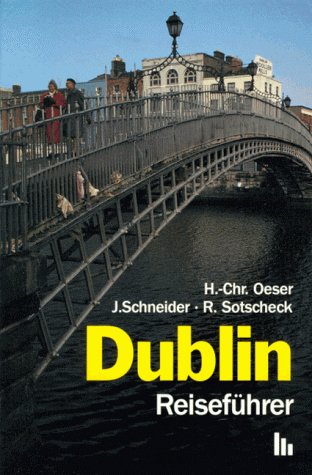 Dublin Reiseführer. Stadt und Kultur - Oeser, Hans-Christian; Schneider, Jürgen; Sotscheck, Ralf