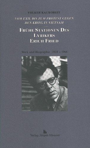 Beispielbild fr Frhe Stationen des Lyrikers Erich Fried. Werk und Biographie. 1938- 166. Vom Exil bis zum Protest gegen den Krieg in Vietnam. zum Verkauf von Antiquariat Bader Tbingen