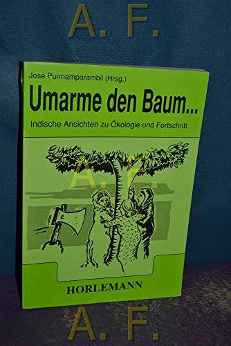 Stock image for Umarme den Baum . : indische Ansichten zu kologie und Fortschritt. Jos Punnamparambil (Hrsg.). [bers.: Beate Horlemann (verantw.) .] for sale by BBB-Internetbuchantiquariat