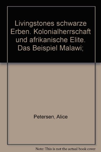 9783927905139: Livingstones schwarze Erben: Kolonialherrschaft und afrikanische Elite : das Beispiel Malawi (German Edition)