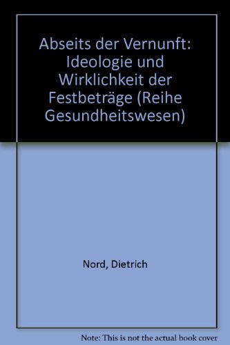 Abseits der Vernunft. Ideologie und Wirklichkeit der Festbeträge