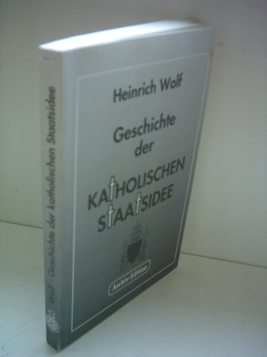 9783927933293: Geschichte der katholischen Staatsidee (Livre en allemand)