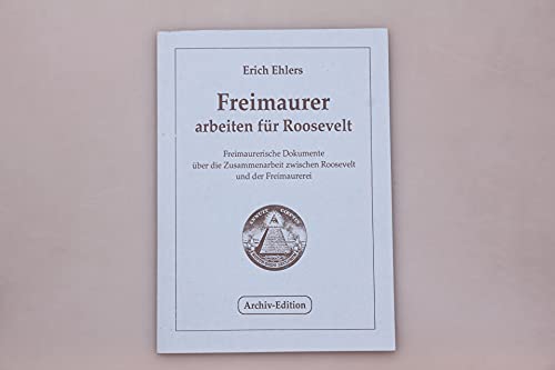 Freimaurer arbeiten für Roosevelt. Freimaurerische Dokumente über die Zusammenarbeit zwischen Roo...