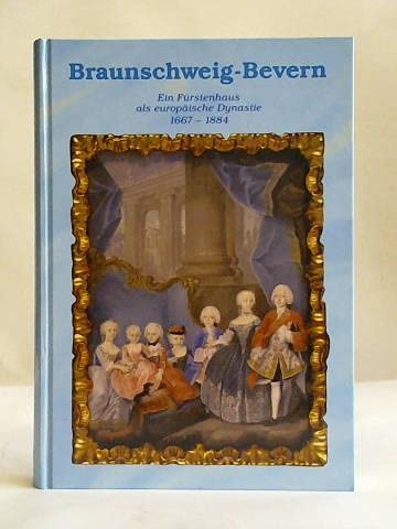 Braunschweig-Bevern. Ein Fürstenhaus als europäische Dynastie 1667-1884. - Römer, Christof,