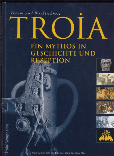 Beispielbild fr Troia. Ein Mythos in Geschichte und Rezeption: Tagungsband zum Symposion im Braunschweigischen Landesmuseum am 8. und 9.6.2001 zur Ausstellung "Troia-Traum und Wirklichkeit" zum Verkauf von medimops