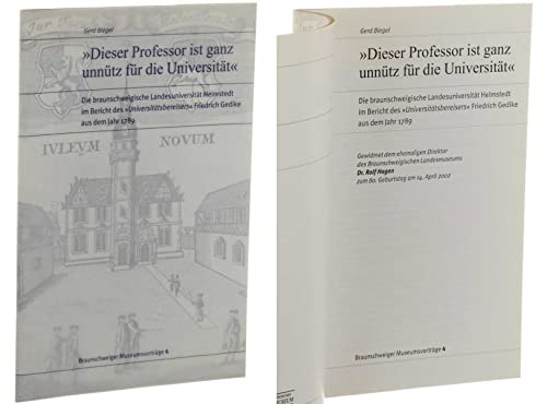 Beispielbild fr Dieser Professor ist ganz unntz fr die Universitt". Die braunschweigische Landesuniversitt Helmstedt im Bericht des "Universittsbereisers" Friedrich Gedike aus dem Jahr 1789. Gewidmet dem ehemaligen Direktor des Braunschweigischen Landesmuseums Dr. Rolf Hagen zum 80. Geburtstag am 14. April 2002. Mit Abbildungen. zum Verkauf von Ballon & Wurm GbR - Antiquariat