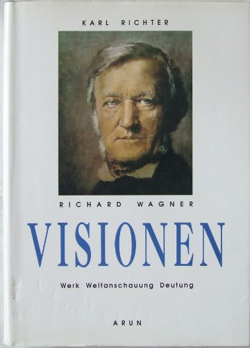 Beispielbild fr Richard Wagner - Visionen. Werk - Weltanschauung - Deutung zum Verkauf von medimops