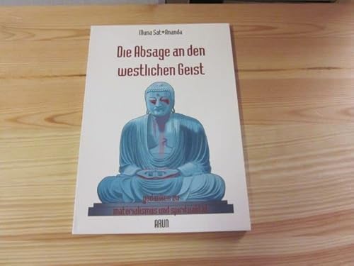 9783927940208: Die Absage an den westlichen Geist. Gedanken zu Materialismus und Spiritualitt