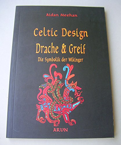 Stock image for Meehan, Aidan: Celtic Design; Teil: Drache und Greif : die Symbolik der Wikinger for sale by Buchhandlung Neues Leben