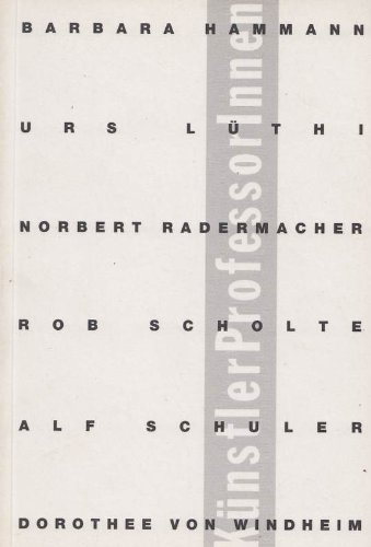 Beispielbild fr Knstlerprofessorinnen. Babara Hammann. Urs Lthi. Norbert Radermacher. Rob Scholte. Alf Schuler. Dorothee von Windheim. zum Verkauf von Antiquariat Eule