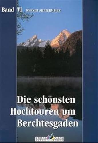 Die schÃ nsten Hochtouren um Berchtesgaden (Bd. 6) - Werner Mittermeier