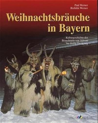 Stock image for Weihnachtsbruche in Bayern: Kulturgeschichte des Brauchtums von Advent bis Heilig Dreiknig for sale by medimops