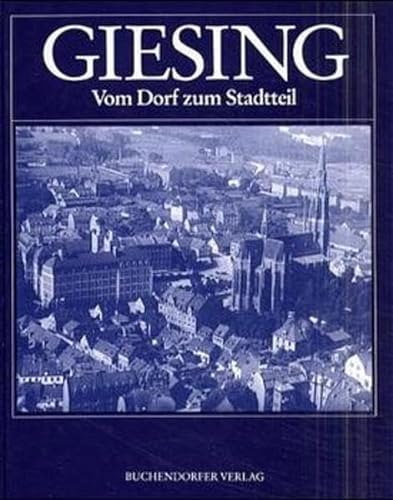 Stock image for Giesing: Vom Dorf zum Stadtteil. Beitrge zur Geschichte und Gegenwart Giesings und Harlachings for sale by medimops