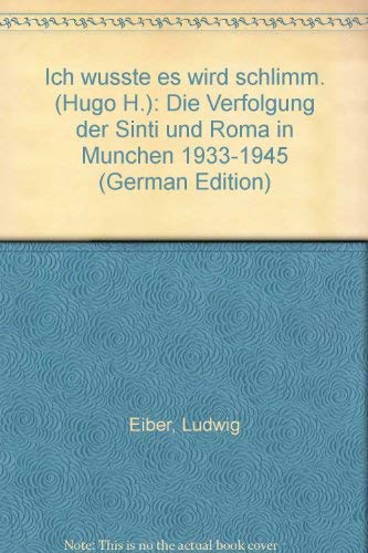 Beispielbild fr Ich wute, es wird schlimm - Die Verfolgung der Sinti und Roma in Mnchen 1933-1945 - Herausgegeben von der Landeshauptstadt Mnchen zum Verkauf von BBB-Internetbuchantiquariat