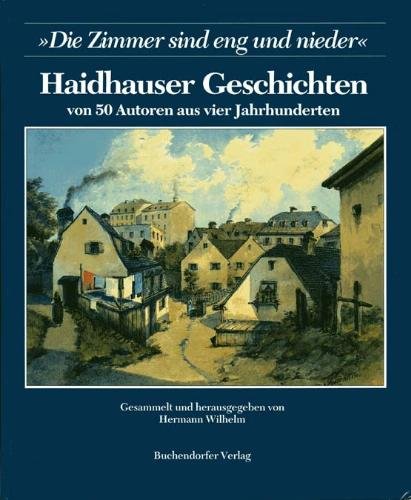 Beispielbild fr Haidhauser Geschichten von 50 Autoren aus vier Jahrhunderten. Die Zimmer sind eng und nieder zum Verkauf von mneme