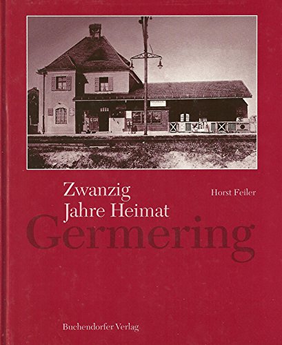 9783927984509: Zwanzig Jahre Heimat Germering: Horst Feiler