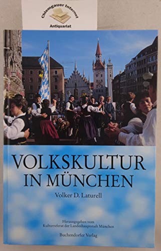 Volkskultur in München : Aufsätze zu Brauchtum, musikalische Volkskultur, Volkstanz, Trachten und...