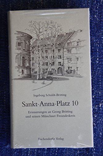 Sankt-Anna-Platz 10 (signiert) : Erinnerungen an Georg Britting und seinen Münchner Freundeskreis - Schuldt-Britting, Ingeborg