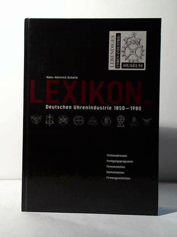 9783927987913: lexikon-der-deutschen-uhrenindustrie-1850-1980-firmenadressen-fertigungsprogramm-firmenzeichen-markennamen-firmengeschichten