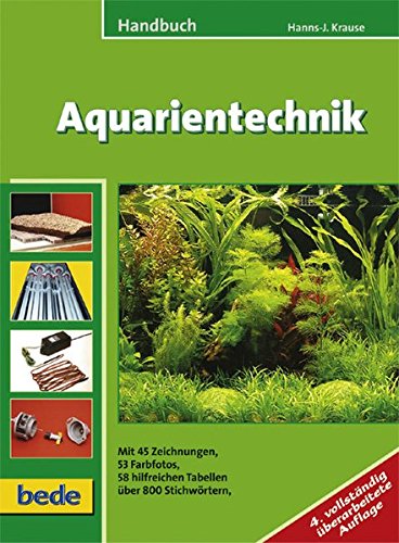 Handbuch Aquarientechnik: Mit 45 Zeichnungen, 53 Farbfotos, 58 hilfreichen Tabellen über 800 Stichwörtern - Krause, Hanns-Jürgen
