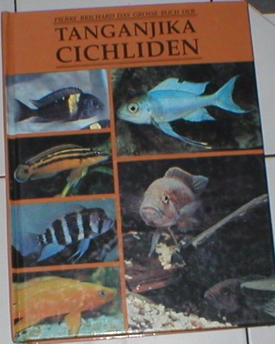 Das große Buch der Tanganjikachichliden. Mit allen anderen Fischen des Tanganjikasees. - BRICHARD, PIERRE