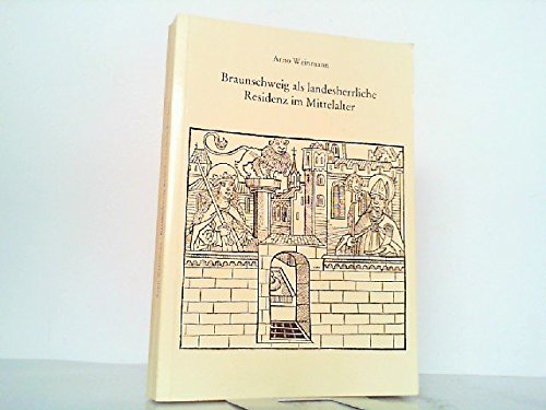 Braunschweig als landesherrliche Residenz im Mittelalter (Beihefte zum Braunschweigischen Jahrbuch) (German Edition) (9783928009034) by Weinmann, Arno