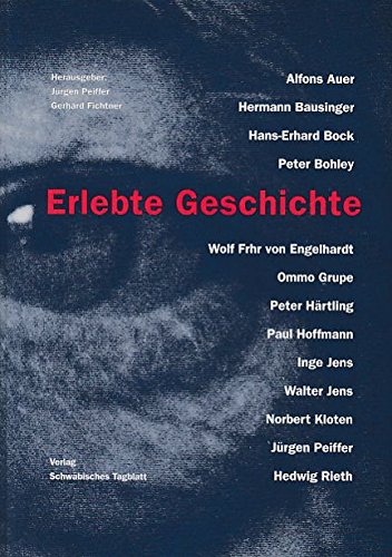 Erlebte Geschichte: Zeitzeugen berichten in einer Tübinger Ringvorlesung - Peiffer, Jürgen und Fichtner, Gerhard (ed.)