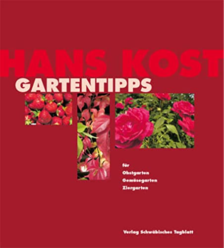 Gartentipps : für Obstgarten, Gemüsegarten und Ziergarten. - Kost, Hans