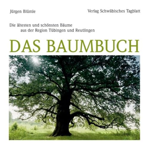 Das Baumbuch: Die ältesten und schönsten Bäume aus der Region Tübingen und Reutlingen - Jürgen Blümle