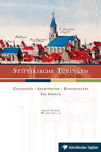 Imagen de archivo de Stiftskirche Tbingen: Geschichte. Architektur. Kunstschtze. Ein Fhrer. a la venta por medimops