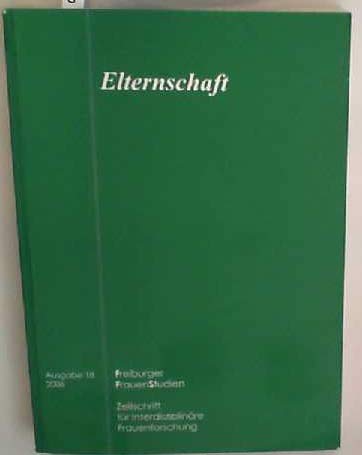 Beispielbild fr Elternschaft (Freiburger FrauenStudien - Zeitschrift fr Interdisziplinre Frauenforschung, Ausgabe 18 / 2006) zum Verkauf von Antiquariat Smock