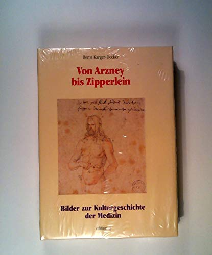 Stock image for Von Arzney bis Zipperlein. Bilder zur Kulturgeschichte der Medizin. for sale by Antiquariat Alte Seiten - Jochen Mitter