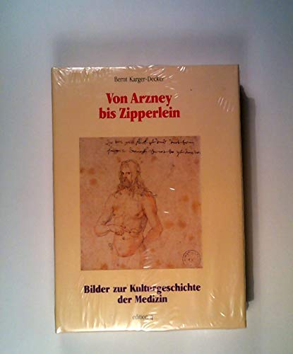 9783928024792: Von Arzney bis Zipperlein. Bilder zur Kulturgeschichte der Medizin