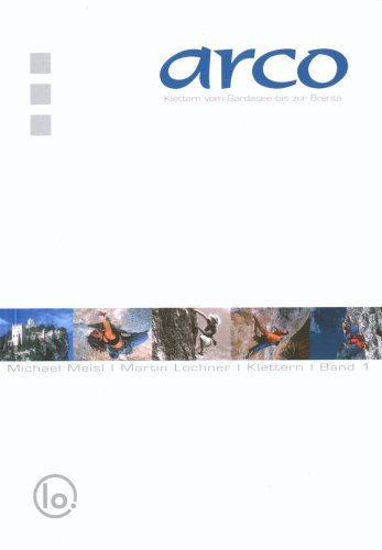 Arco. Arco, Sarcatal, Val di Gresta, Valli Giudicarie, Valle dei Laghi. [Klettern vom Gardasee bis zur Brenta] - Meisl, Michael und Martin Lochner