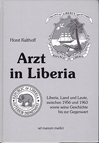 Beispielbild fr Arzt in Liberia: Liberia, Land und Leute zwischen 1956 und 1963 sowie seine Geschichte bis zur Gegenwart zum Verkauf von medimops