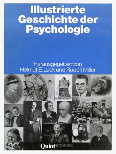 Illustrierte Geschichte der Psychologie. Helmut E. Lück ; Rudolf Miller (Hrsg.). - Lück, Helmut E. (Hrsg.) u.a.