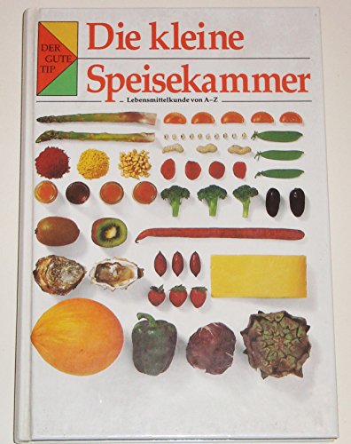 Beispielbild fr Die kleine Speisekammer. Lebensmittelkunde von A-Z. Aus dem Englischen bersetzt von Annemarie Schuster. zum Verkauf von Antiquariat im Schloss