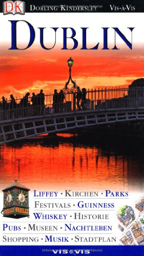 Vis a Vis, Dublin: Liffey. Kirchen. Parks. Festivals. Guinness. Whiskey. Historie. Pubs. Museen. Nachtleben. Shopping. Musik. Stadtplan (9783928044158) by Tim Perry