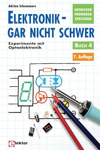 Elektronik: gar nicht schwer: entdecken, probieren, verstehen; Buch 4: Experimente mit Optoelektronik - Schommers, Adrian - Schommers, Adrian