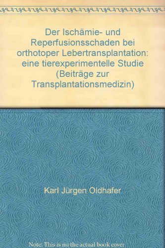 9783928057516: Der Ischmie- und Reperfusionsschaden bei orthotoper Lebertransplantation: eine tierexperimentelle Studie (Beitrge zur Transplantationsmedizin)