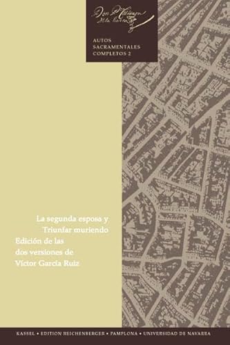 LA SEGUNDA ESPOSA Y TRIUNFAR MURIENDO. EDICION DE LAS DOS VERSIONES, ESTUDIO, BIBLIOGRAFIA Y NOTA...